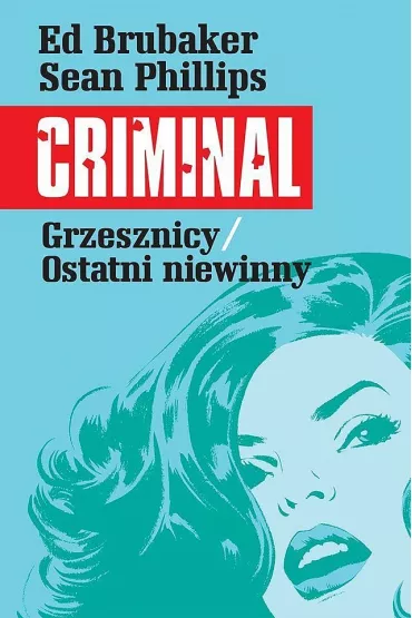 Grzesznicy. Ostatni niewinny. Criminal. Tom 3 - Ed Brubaker, Sean Phillips
