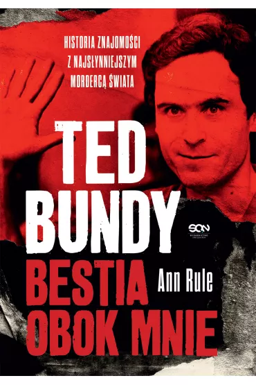 Ted Bundy. Bestia obok mnie. Historia znajomo�ci z najs�ynniejszym morderc� �wiata - Ann Rule