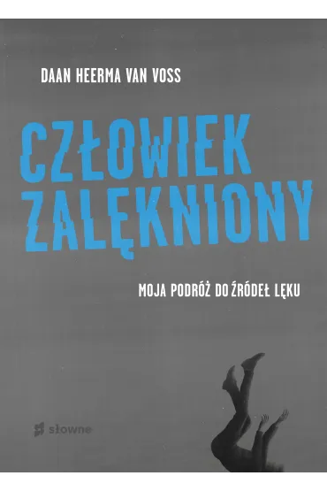 Cz�owiek zal�kniony. Moja podr� do �r�de� l�ku - Daan Heerma van Voss