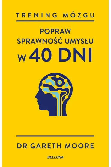 Trening m�zgu. Popraw sprawno�� umys�u w 40 dni - Gareth Moore