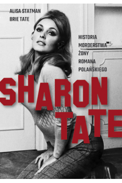 Sharon Tate. Historia morderstwa żony Romana Polańskiego