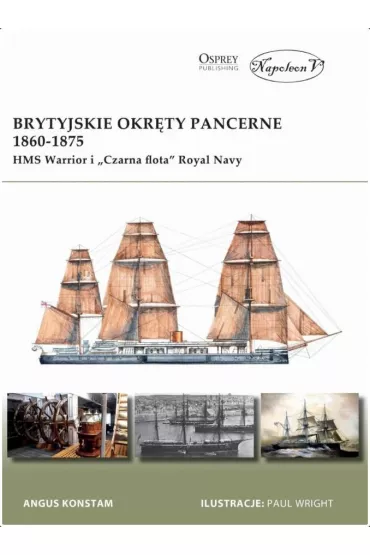 Brytyjskie okr�ty pancerne 1860-1875. HMS Warrior - Angus Konstam