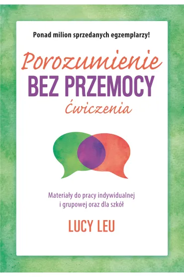Porozumienie bez przemocy. �wiczenia. Materia�y do pracy indywidualnej i grupowej oraz dla szk� - Lucy Leu