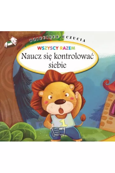 Naucz si� kontrolowa� siebie. Dzieci�ce uczucia