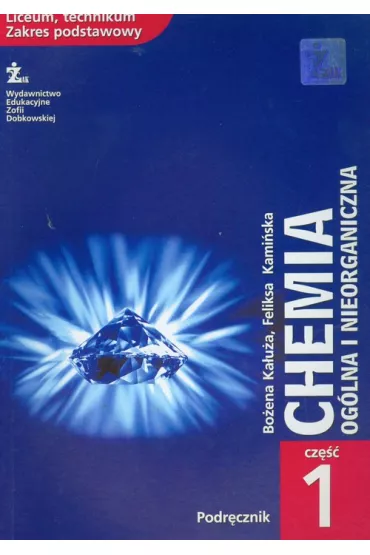 Chemia LO KL 1. Podr�cznik cz�� 1. Chemia Og�lna i nieorganiczna zakres podstawowy - Bo�ena Ka�u�a, Kami�ska Feliksa