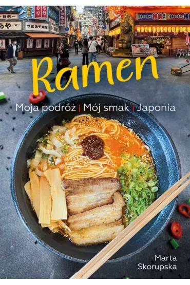 Ramen. Moja podr� M�j smak JAPONIA - Marta  Skorupska