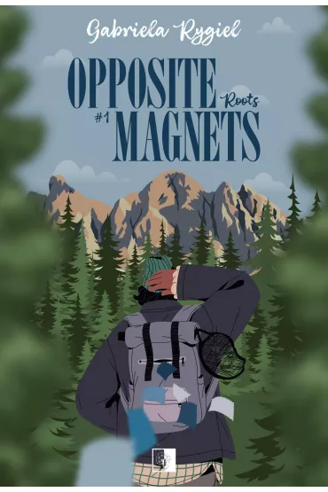 Opposite Magnets. Roots. Opposite Magnets. Tom 1 - Gabriela Rygiel