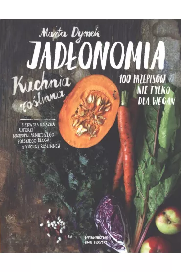 Jad�onomia. Kuchnia ro�linna. 100 przepis�w - Marta Dymek