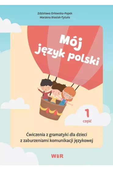 M�j j�zyk polski. �wiczenia z gramatyki dla dzieci z zaburzeniami komunikacji j�zykowej. Cz�� 1 - Zdzis�awa Or�owska-Popek, Marzena  B�asiak-Tytu�a