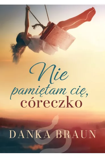 Nie pami�tam ci�, c�reczko - Danka Braun