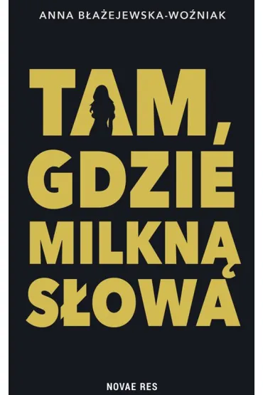 Tam, gdzie milkn� s�owa - Anna B�a�ejewska
