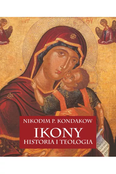 Ikony. Historia i teologia - P Kondakow Nikodim