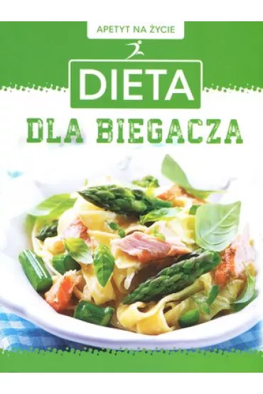Apetyt na �ycie. Dieta dla biegacza