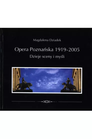 Opera Pozna�ska. Dzieje my�li i sceny - Magdalena Dziadek