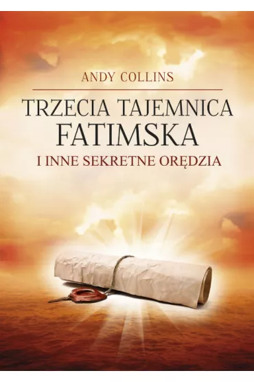 Trzecia Tajemnica Fatimska i inne sekretne or�dzia - Andy Collins