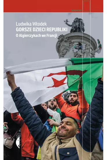 Gorsze dzieci Republiki. O Algierczykach we Francji - Ludwika W�odek