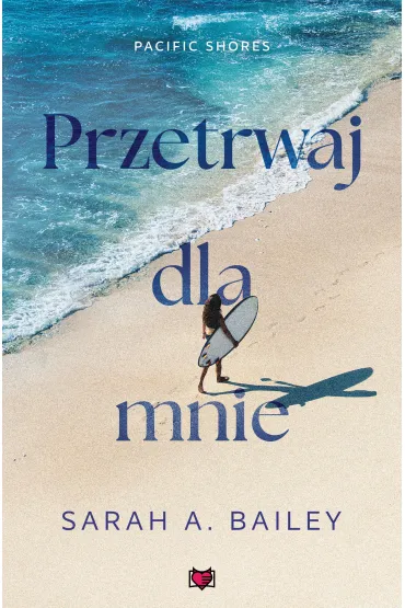 Przetrwaj dla mnie. Pacific Shores. Tom 4 - Sarah A. Bailey