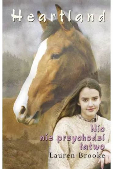 Heartland 16. Nic nie przychodzi �atwo - Lauren Brooke