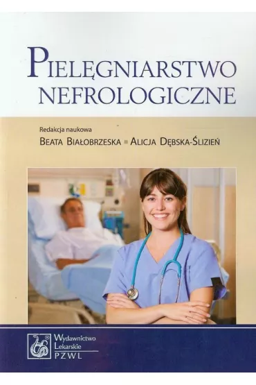Piel�gniarstwo nefrologiczne - Alicja D�bska-�lizie�, Beata Bia�obrzeska