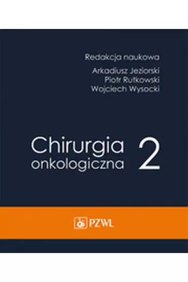 Chirurgia onkologiczna. Tom 2 - Arkadiusz Jeziorski, Piotr Rutkowski, Wojciech Wysocki