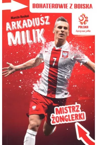 PZPN. Bohaterowie z boiska. Arkadiusz Milik. Mistrz �onglerki - Marcin Ros�o�