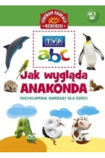 TVP abc. Jak wygl�da anakonda. Encyklopedia zwierz�t dla dzieci (OT) - Julia �niarowska