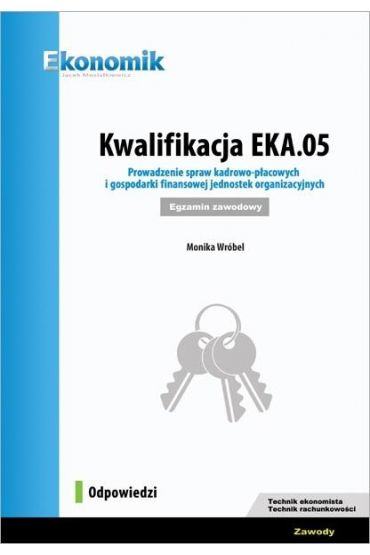 Kwalifikacja EKA.05. Prowadzenie Spraw Kadrowo-płacowych I Gospodarki ...