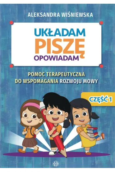 Uk�adam pisz� opowiadam Pomoc terapeutyczna do wspomagania rozwoju mowy - Aleksandra  Wi�niewska