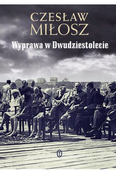 Wyprawa w Dwudziestolecie - Czes�aw Mi�osz