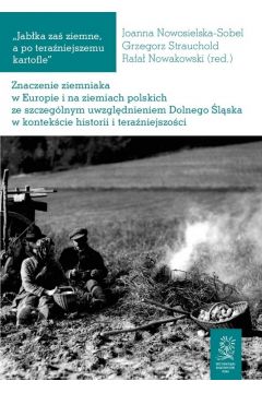 Znaczenie ziemniaka w Europie i na ziemiach polskich ze szczeglnym uwzgldnieniem Dolnego lska w kontekcie historii i teraniejszoci