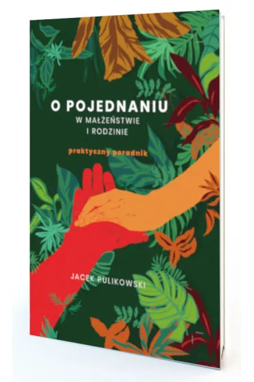 O pojednaniu w ma��e�stwie i rodzinie. Praktyczny poradnik - Jacek Pulikowski