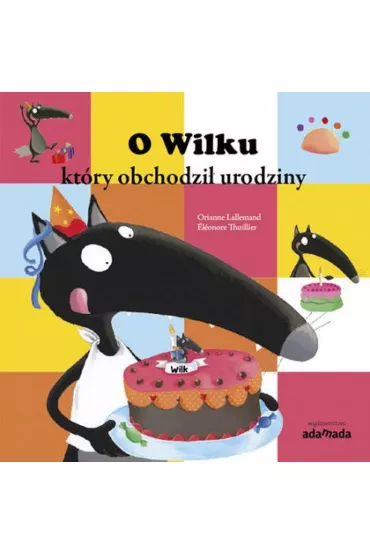 O Wilku, kt�ry obchodzi� urodziny - Lallemand Orianne