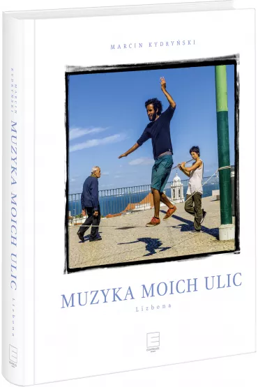 Muzyka moich ulic. Lizbona. - Marcin Kydry�ski