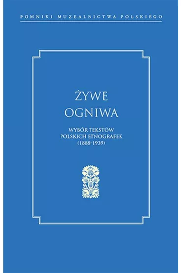 �ywe ogniwa Wyb�r tekst�w polskich etnografek 1888&ndash;1939