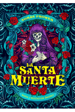 La Santa Muerte. Magia i mistycyzm śmierci