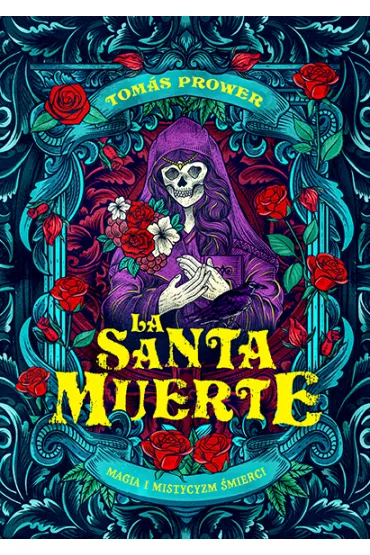 La Santa Muerte. Magia i mistycyzm �mierci - Tomas Prower