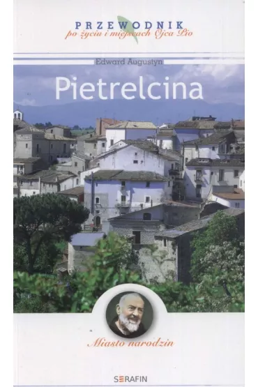 Miasto narodzin. Pietrelcina - Augustyn Edward