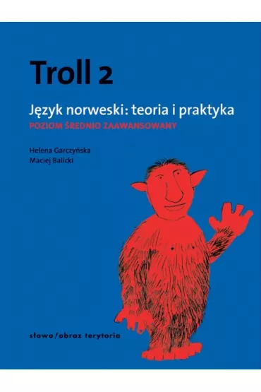 Troll 2. J�zyk norweski. Teoria i praktyka. Poziom �rednio zaawansowany - Helena Garczy�ska, Maciej Balicki