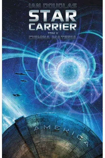 Ciemna materia. Star Carrier. Tom 5 - Ian Douglas