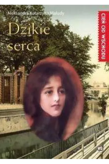 Dzikie serca. Cie� od wschodu. Tom 2 - Aleksandra Katarzyna Maludy
