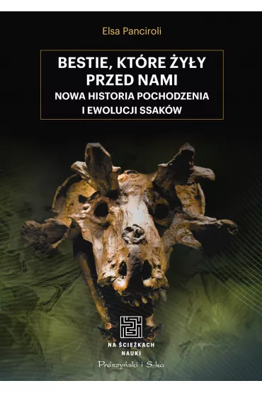 Bestie, kt�re �y�y przed nami. Nowa historia pochodzenia i ewolucji ssak�w - Elsa  Panciroli