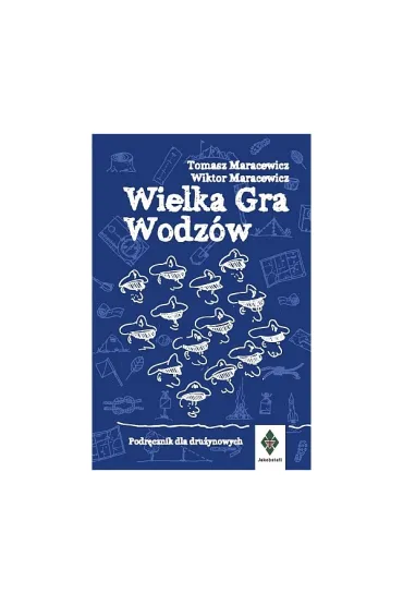 Wielka gra wodz�w Podr�cznik dla dru�ynowych - Tomasz Maracewicz, Wiktor  Maracewicz
