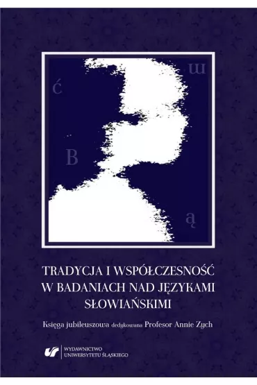 Tradycja i wsp�czesno�� w badaniach nad j�zykami s�owia�skimi - Andrzej Charciarek, Ewa Kapela
