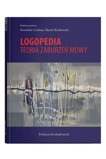 Logopedia. Teoria zaburze� mowy wyd. 4 - Marek Kurkowski, Stanis�aw Grabias