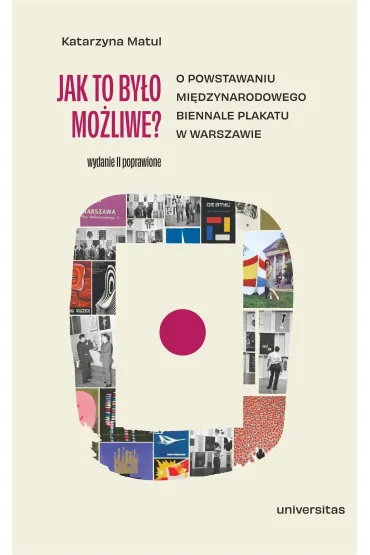 Jak to by�o mo�liwe? O powstawaniu Mi�dzynarodowego Biennale Plakatu w Warszawie - Katarzyna Matul