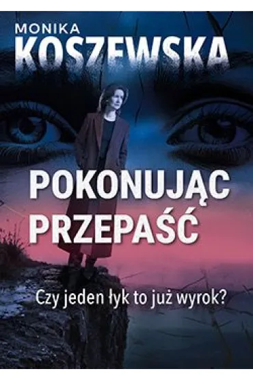 Pokonuj�c przepa�� - Monika Koszewska