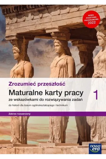 Zrozumie� przesz�o�� 1. Maturalne karty pracy ze wskaz�wkami do rozwi�zywania zada� do historii dla liceum og�lnokszta�c�cego i technikum. Zakres rozszerzony. Edycja 2022 - Robert �niegocki