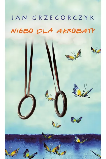 Niebo dla akrobaty - Jan Grzegorczyk