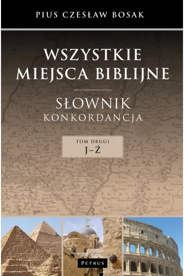 Wszystkie miejsca biblijne. S�ownik. Tom 2 - Pius Czes�aw Bosak