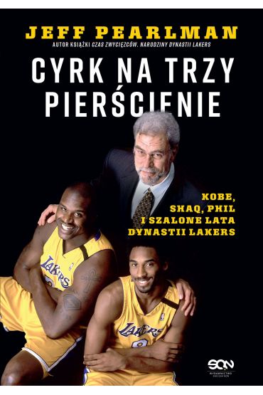 Cyrk na trzy pierścienie. Kobe, Shaq, Phil i szalone lata dynastii Lakers